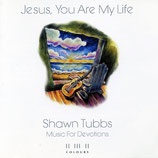 Shawn Tubbs - Jesus, You Are My Life