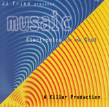 JJ Fried presents musaic ; Electronica for the Soul