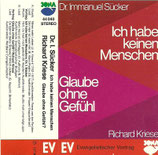 Richard Kriese : Glaube ohne Gefühl / Dr.Immanuel Sücker : Ich habe keinen Menschen