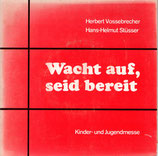 Herbert Vossebrecher / Hans-Helmut Stüsser - Wacht auf, seid bereit (Kinder-und Jugendmesse)
