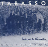 Gospelchor Tabasso - Take me to the Water