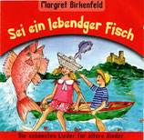 Margret Birkenfeld : Sei ein lebendger Fisch ; Die schönsten Lieder für ältere Kinder CD