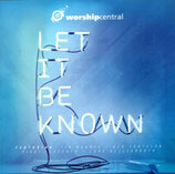 worshipcentral - Let It Be Known feat.Tim Hughes, Ben Cantelon, Nikki Fletcher, Luke Hellebronth