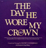 THE DAY HE WORE MY CROWN - David T.Clydersdale