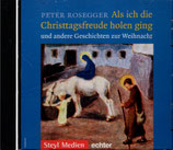 Peter Rosegger : Als ich die Christtagsfreude holen ging und andere Geschichten zur Weihnacht CD