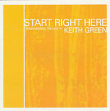 Start Right Here - Remembering The Life of Keith Green