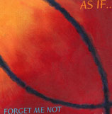 AS IF ... Forget Me Noz