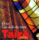 Taizé - O toi l'au-delà de tout