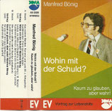 Manfred Bönig : Wohin mit der Schuld? / Kaum zu glauben, aber wahr!