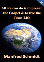 Manfred Schmidt - All we can do is to preach the Gospel & to live the Jesus-Life