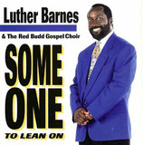 Luther Barnes & The Red Budd Gospel Choir - Some One To Lean On