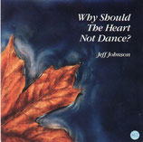 Jeff Johnson - Why Should The Heart Not Dance?