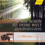 Die Meistersinger - O wie schön ist deine Welt (Geistliche Männerchöre der Romantik)