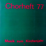 Kantorei Kassel-Harleshausen / Kantorei Kassel-Kirchditmold / Kantorei der Kreuzkirche Kassel / Pfälzisches Vokalensemble : Chorheft 77 - Musik zum Kirchenjahr II
