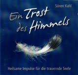 Sören Kahl - Ein Trist des Himmels ; Heilsame Impulse für die trauernde Seele