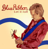 Blue Ribbon - Let it roll