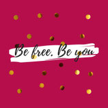 Be Free. Be You - Fühle die Freiheit in dir