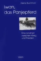 Iwan, das Panjepferd. Eine Kindheit zwischen Krieg und Frieden.