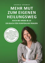 Mehr Mut zum eigenen Heilungsweg - auch bei Krebs & Co Ein Buch für feinfühlige Frauen