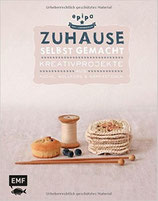 Zuhause selbst gemacht: Kreativprojekte aus Küche, Wollkorb und Nähkästchen