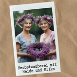 Herbstzauberei mit Heide und Erika 17.9.26 18.30 Uhr