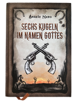 Sechs Kugeln im Namen Gottes - Illustrierte Gesamtausgabe