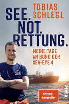 See.Not.Rettung. Meine Tage an Bord der SEA-EYE 4 (Tobias Schlegl)
