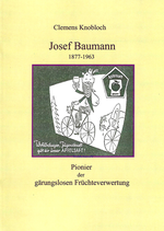 Josef Baumann - Pionier der gärungslosen Früchteverwertung