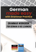 German made easy with Grammar Practice - Grammar Workbook for German A1-B2 Learners - PINAY GERMAN TUTOR