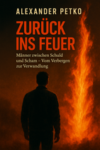Zurück ins Feuer - Männer zwischen Schuld und Scham