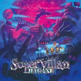 HAGANE 2nd Single 『SuperVillan』