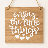 Schild "Enjoy the little things"