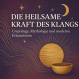 Die heilsame Kraft des Klangs - Ursprünge, Mythologie & moderne Klangforschung