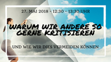 27. Mai 2018: Warum wir andere so gerne kritisieren und wie wir das vermeiden können