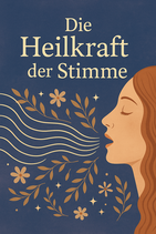 Über die Heilkraft der eigenen  Stimme
