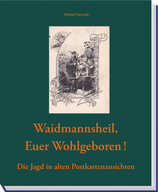 "Waidmannsheil, Euer Wohlgeboren!" - Die Jagd in alten Postkarten-Ansichten