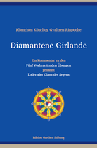 Khenchen Könchog Gyaltsen Rinpoche,  Diamantene Girlande  – Ein Kommentar zu den „Fünf Vorbereitenden Übungen“, genannt „Lodernder Glanz des Segens“