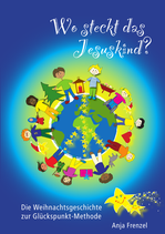 Das Kinderbuch: "Wo steckt das Jesuskind? - Die Weihnachtsgeschichte zur Glückspunkt-Methode"