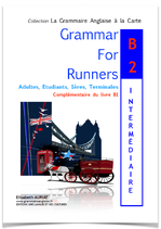GRAMMAR FOR RUNNERS B2 INTERMÉDIAIRE -- 1ÈRES, TERMINALES, ÉTUDIANTS, ADULTES + TEST-QUIZ INTERACTIF DE 39 QUESTIONS