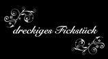 dreckiges Fickstück   (Dirty fuck piece)
