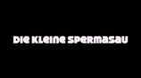 Die kleine Spermasau   (The little sperm sow)