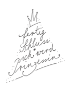 fertig Schluss, ich werd Prinzessin
