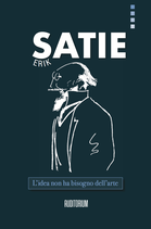 Erik Satie - L'idea non ha bisogno dell'arte