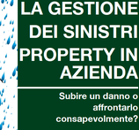 LA GESTIONE DEI SINISTRI PROPERTY IN AZIENDA.  SUBIRE UN DANNO O AFFRONTARLO CONSAPEVOLMENTE?