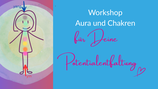 Die Reise durch Deine Aura und Deine Chakren