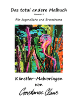 "Das total andere Malbuch" Nummer 1 (Tiere und Pflanzen) Für Jugendliche und Erwachsene