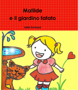 MATILDE E IL GIARDINO FATATO e gli altri Matilde