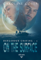 Dangerous craving - 1 - On the surface (Caroline Costa)