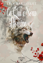 Ce qui nous domine - Livre II (Lisa Barthelet)
