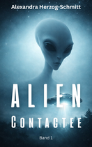 Alien Contactee - Meine Geschichte, das Kontakt-Phänomen und Wege zum Verstehen - Band 1 - E-Book